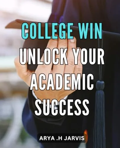 College Win: Unlock Academic Success with Proven Strategies to Boost Performance