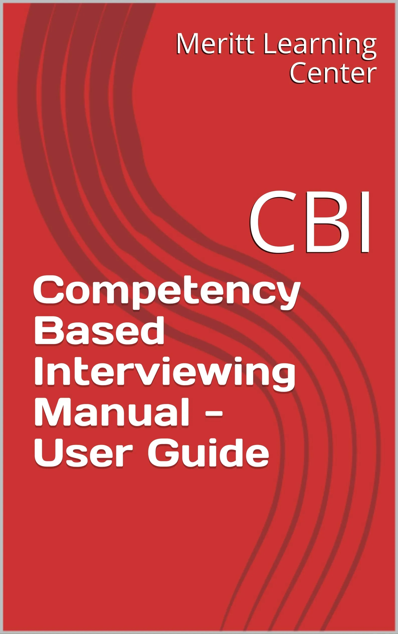 Competency Based Interviewing Manual User Guide - Essential CBI Guide by CREATESPACE