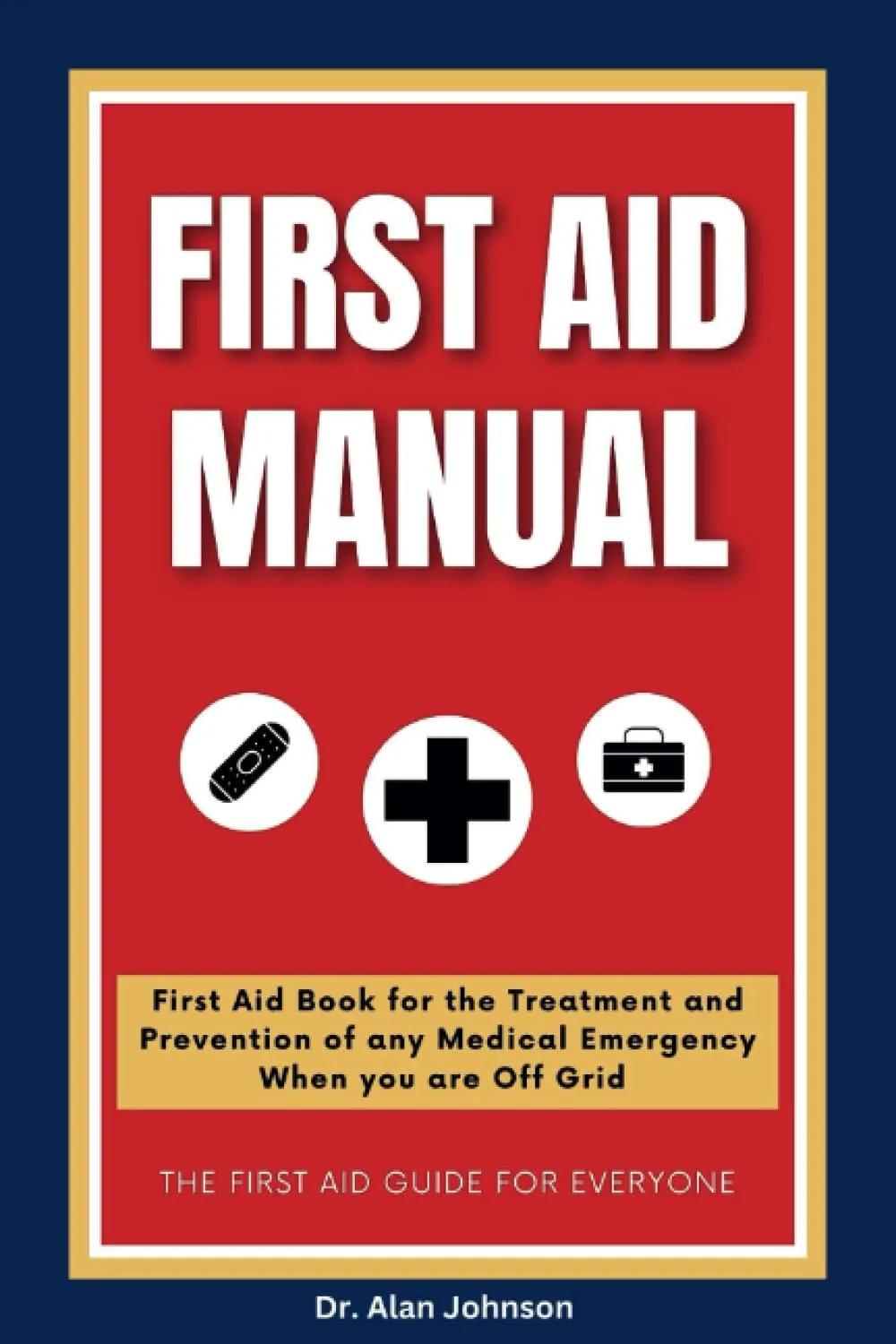 Comprehensive First Aid Manual 2023-2024 for Treating Medical Emergencies Off Grid