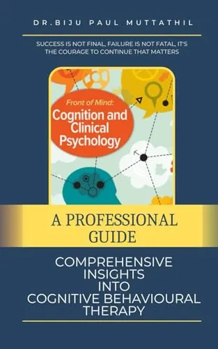 Comprehensive Guide to Cognitive Behavioural Therapy - Professional Insights for Practitioners