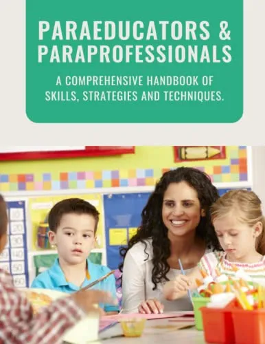 Comprehensive Handbook for Paraeducators & Paraprofessionals - Essential Skills & Strategies