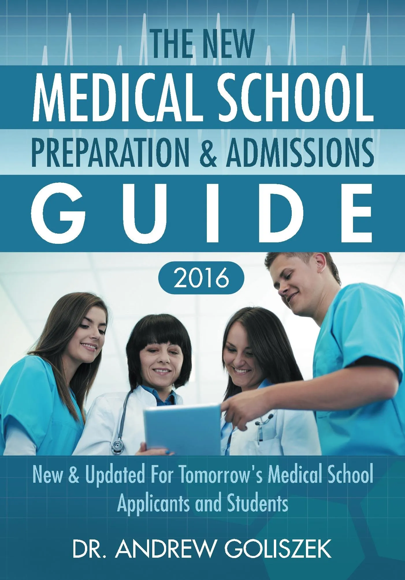 Comprehensive Medical School Preparation & Admissions Guide 2016 for Aspiring Medical Students