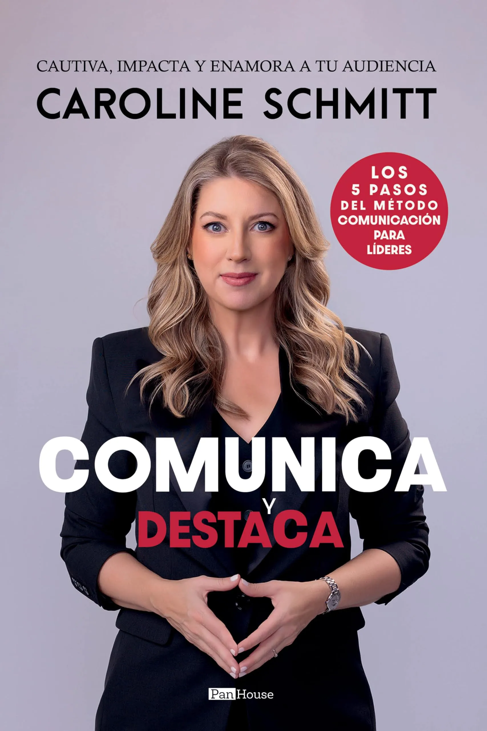 Comunica y destaca: Cautiva, impacta y enamora a tu audiencia (Spanish Edition)