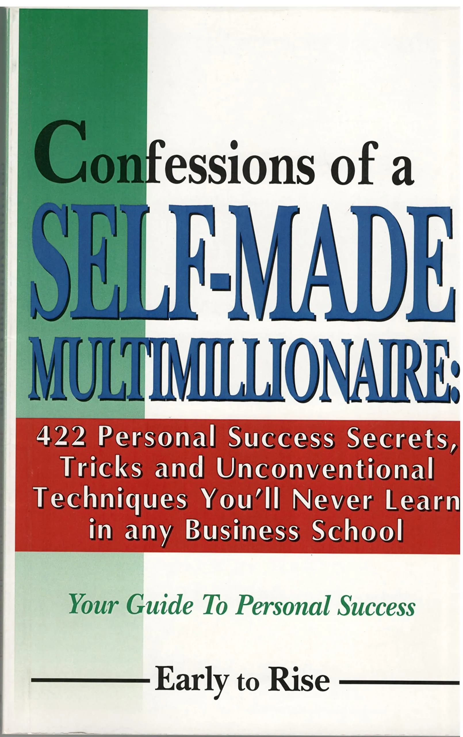 Confessions of a Self-Made Multimillionaire: 422 Personal Success Secrets for Unconventional Growth