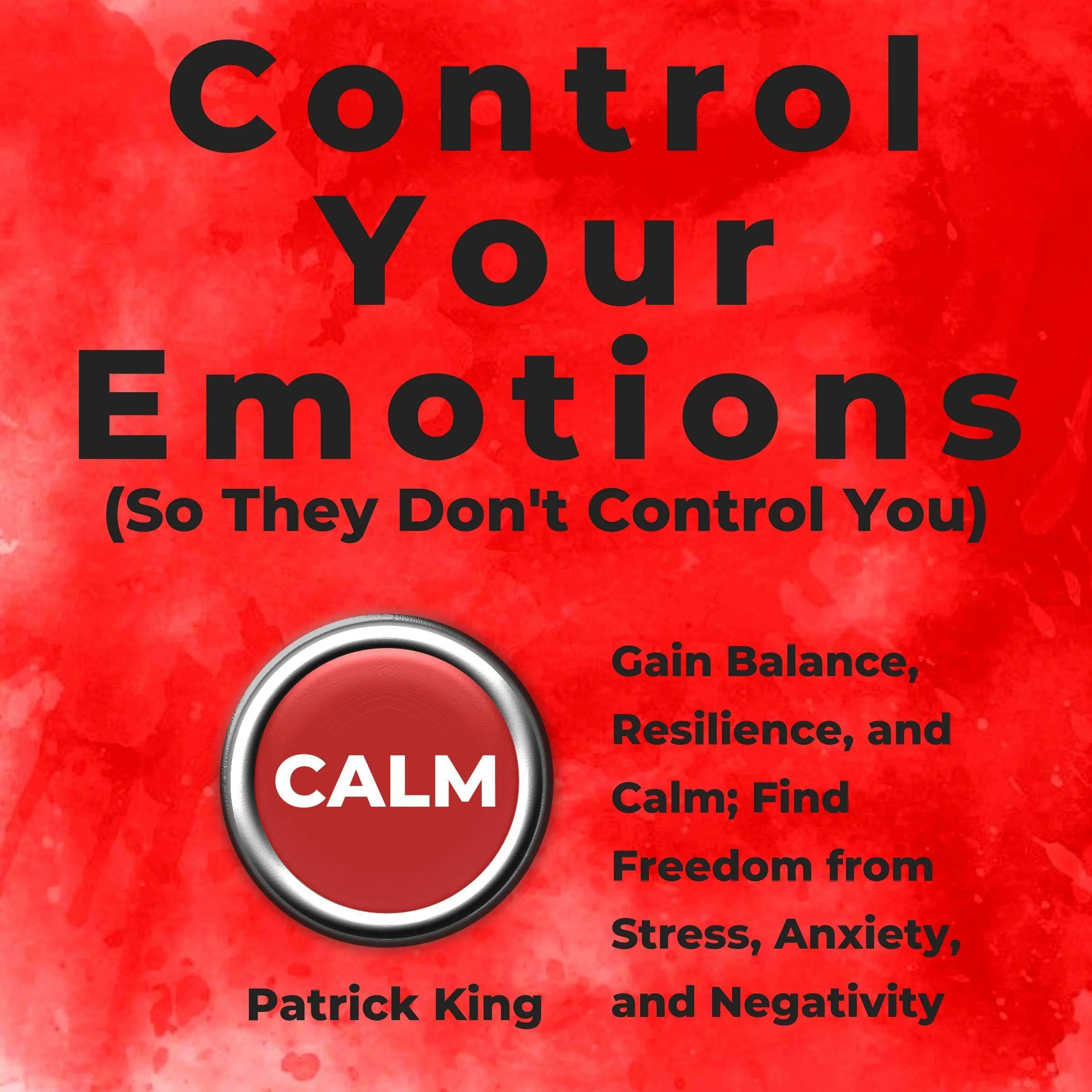 Control Your Emotions Audiobook - Gain Balance, Resilience & Calm from Stress, Anxiety & Negativity