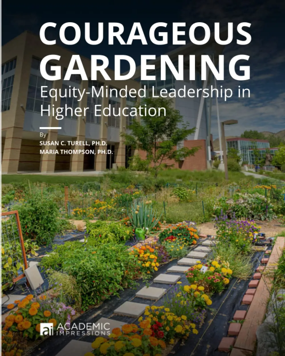 Courageous Gardening: Equity-Minded Leadership in Higher Education Workbook by Turell & Thompson