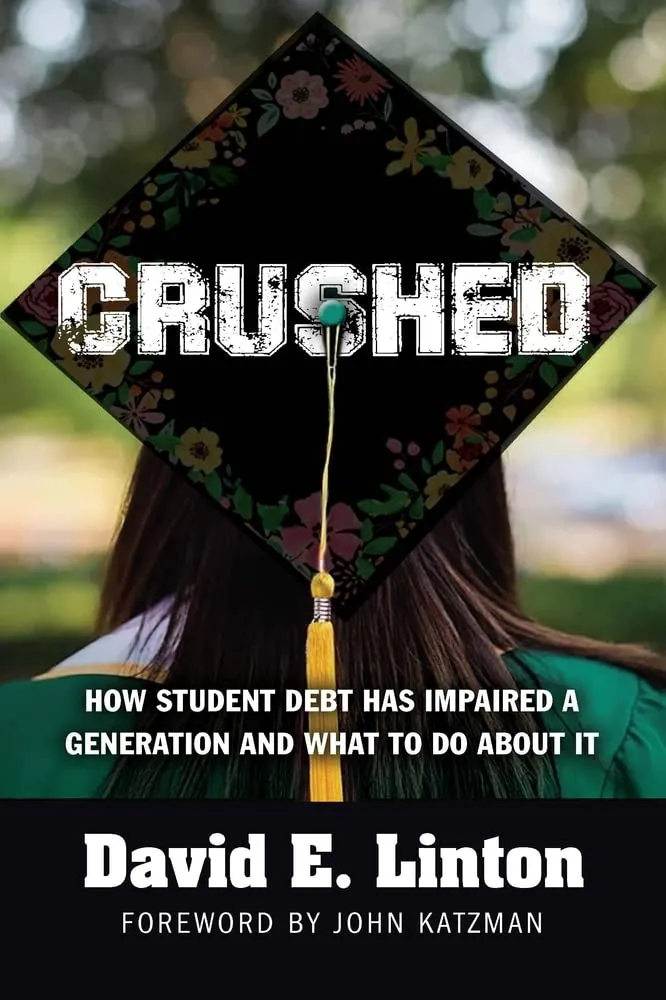 Crushed: How Student Debt Impairs a Generation & Solutions for American Higher Education