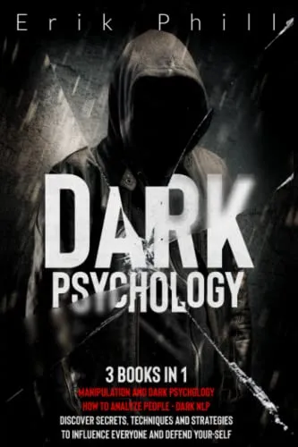 DARK PSYCHOLOGY 3-in-1: Manipulation, Analyze People, Dark NLP - Secrets to Influence & Defend