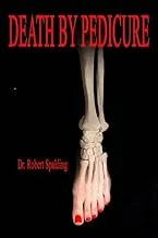 Death By Pedicure: The Dirty Secrets of Nail Salons - Peterson's Textbook