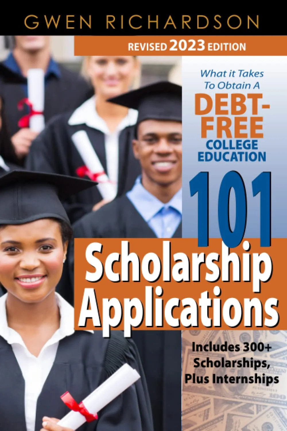 Debt-Free College Education: 101 Scholarship Applications - 2023 Edition by Gwen Richardson