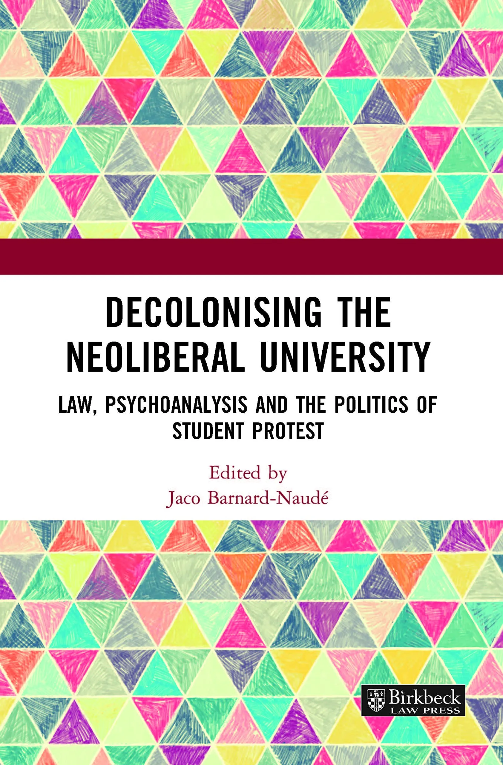 Decolonising the Neoliberal University: Law, Psychoanalysis & Politics of Student Protest