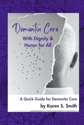 Dementia Care With Dignity & Honor: A Quick Guide to Compassionate Dementia Care