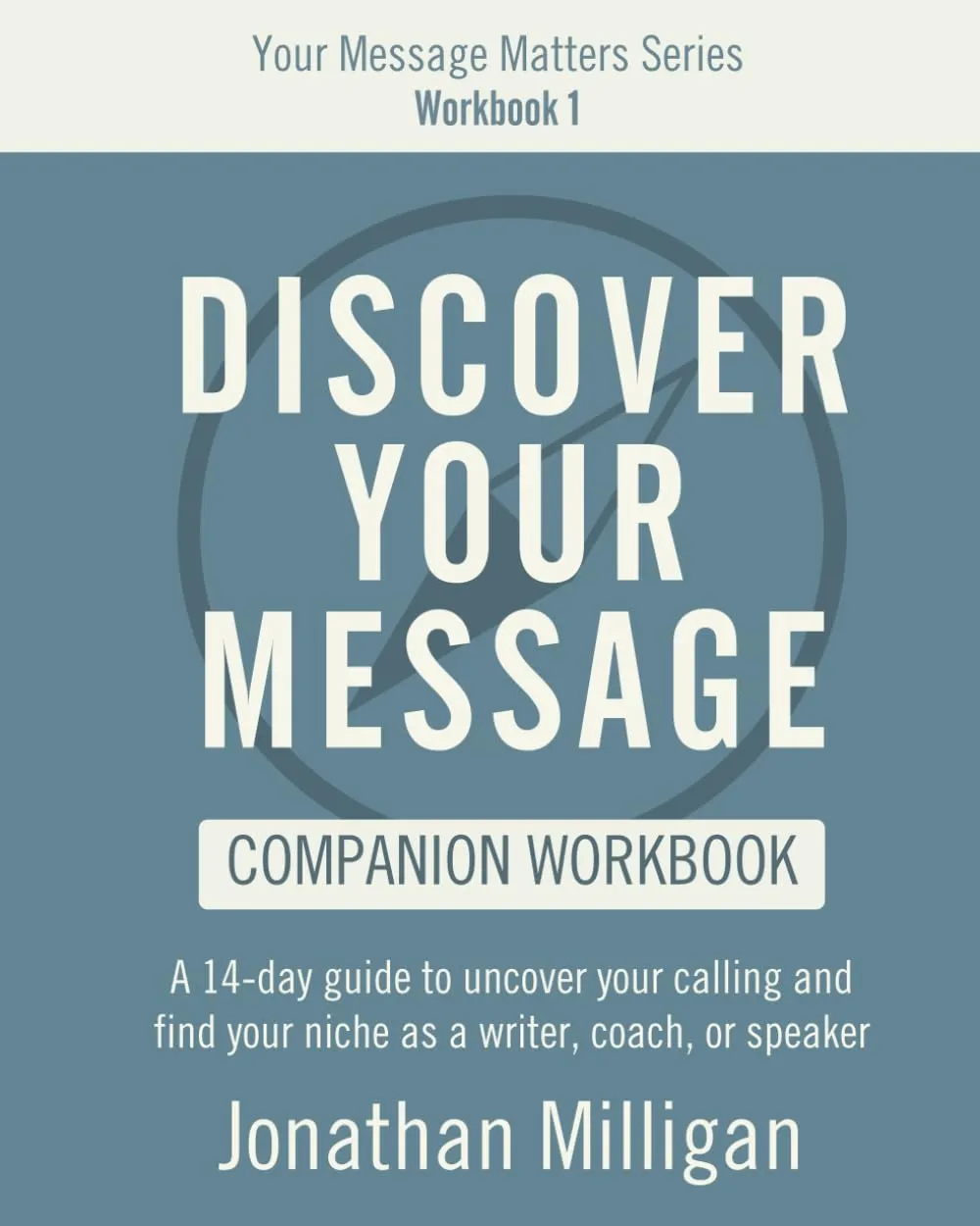 Discover Your Message Workbook - 14-Day Guide for Writers, Coaches & Speakers