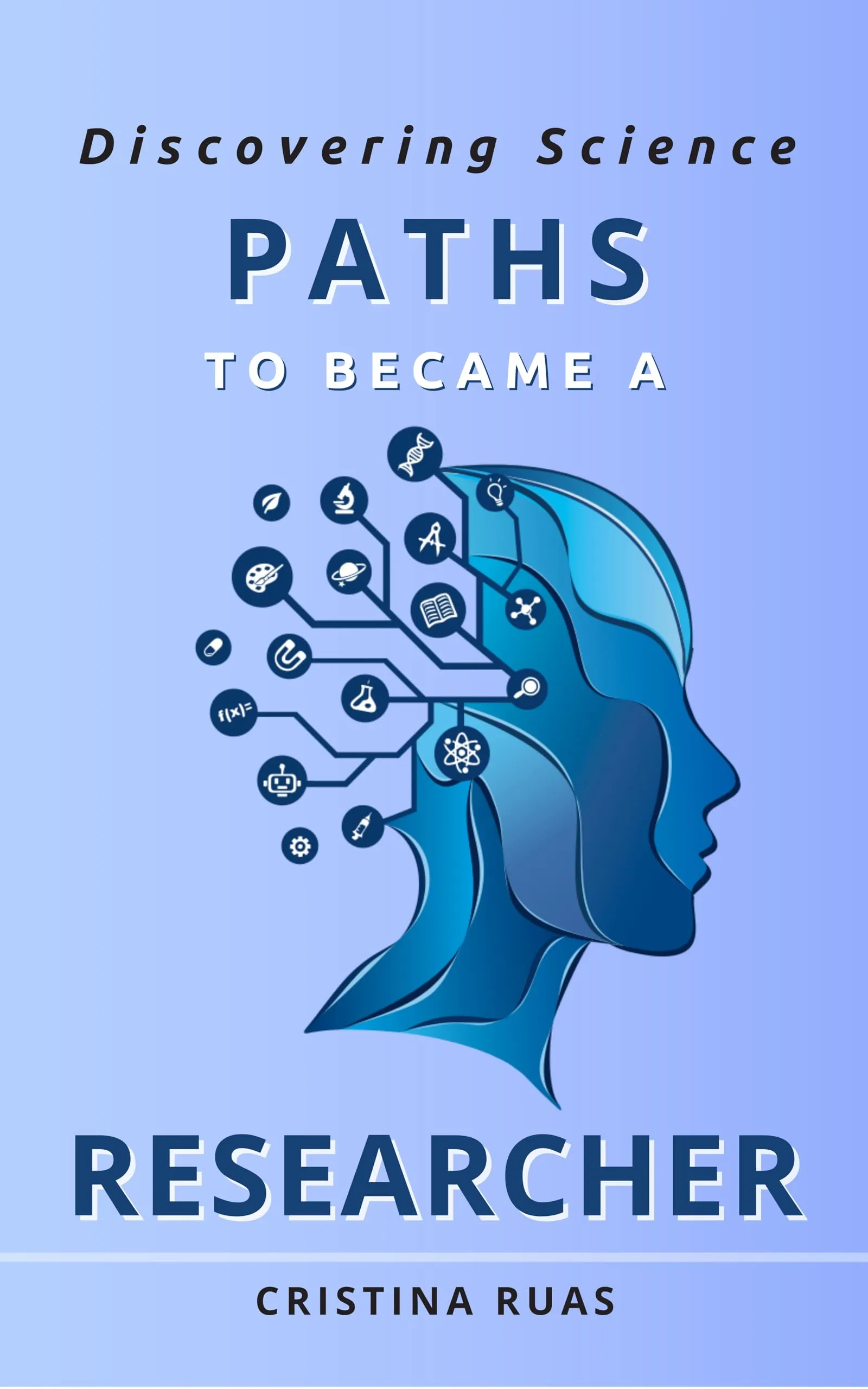 Discovering Science: Paths to Become a Researcher by Createspace