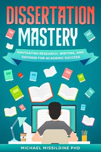 Dissertation Mastery: Navigating Research, Writing, and Defense for Academic Success Guide