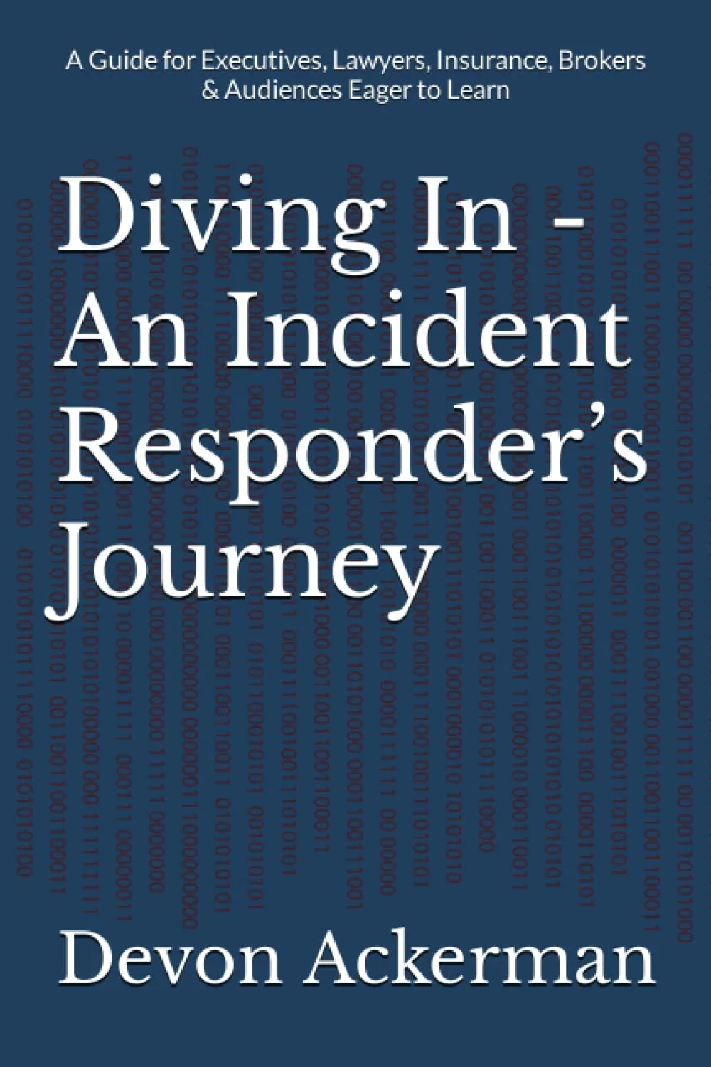 Diving In - Incident Responder’s Journey for Executives, Lawyers, and Insurance Brokers