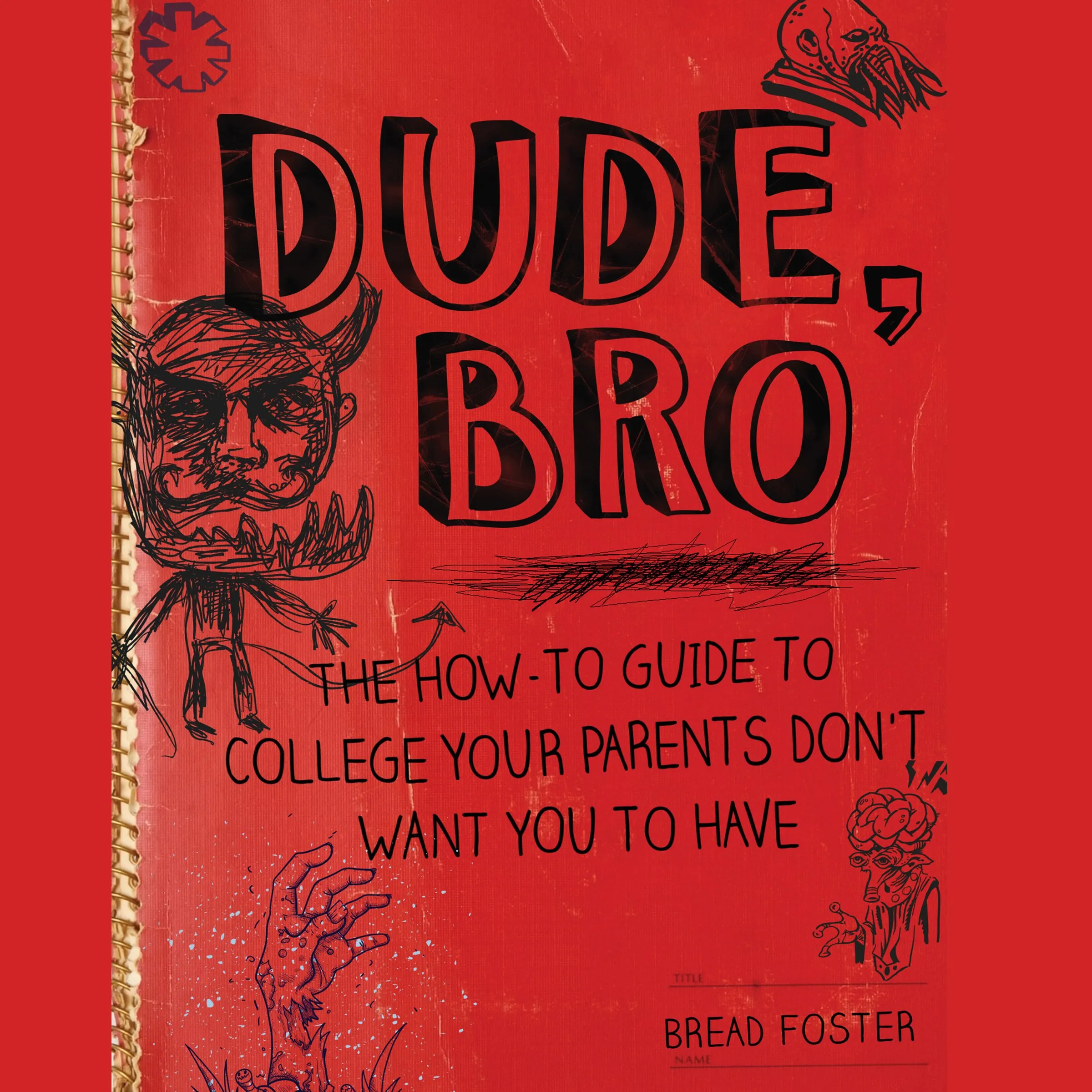 Dude, Bro: The Humorous How-To Guide for Surviving College Life