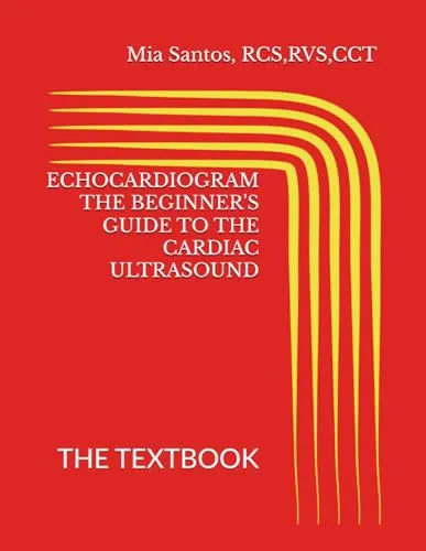 ECHOCARDIOGRAM: The Beginner's Guide to Cardiac Ultrasound Textbook for Aspiring Cardiology Professionals