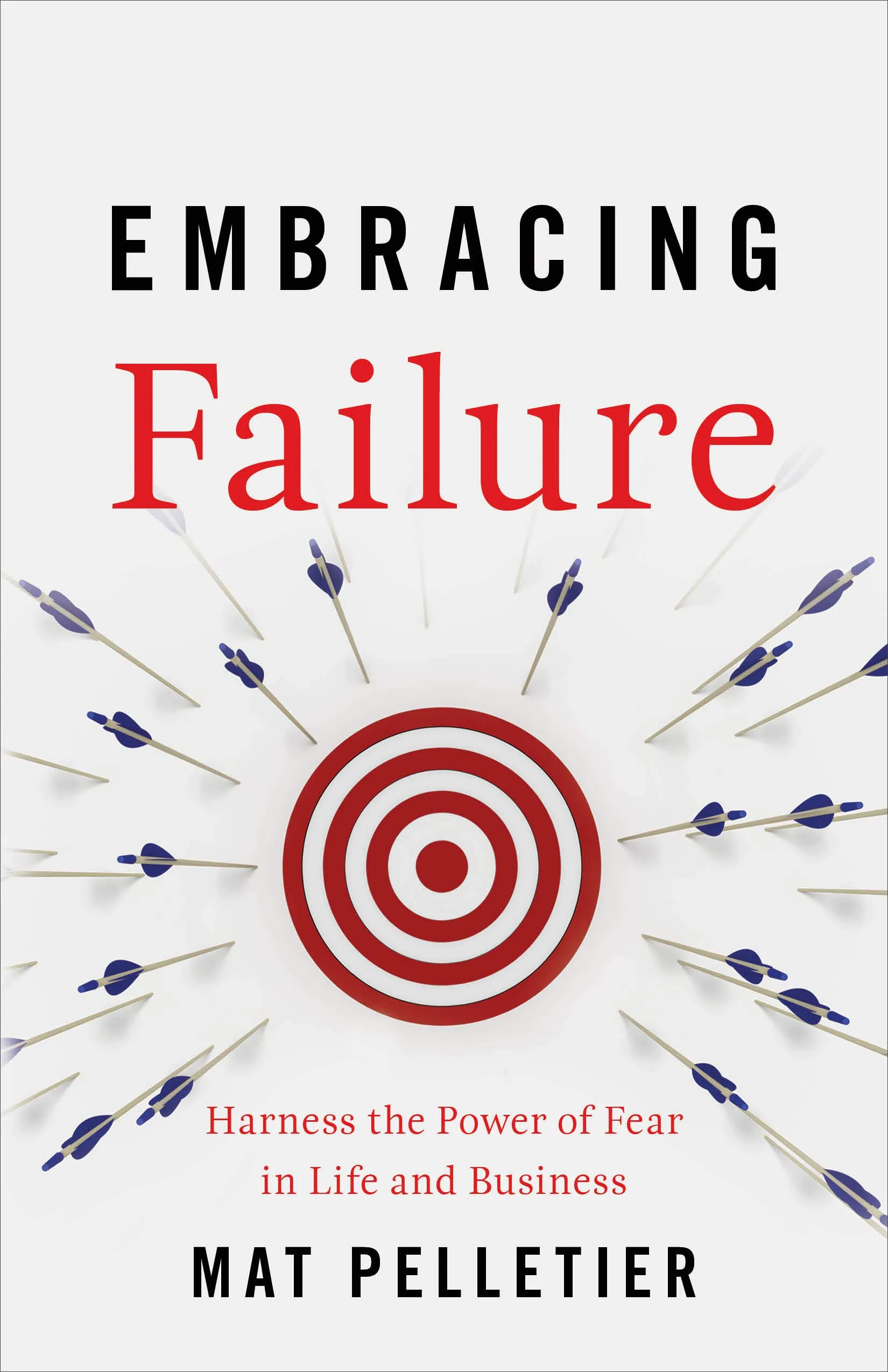 Embracing Failure: Harness Fear for Success in Life and Business