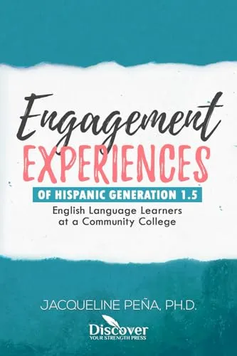 Engagement Experiences of Hispanic Generation 1.5 Students at Community College