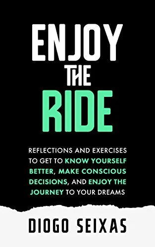 Enjoy the Ride: Reflections & Exercises for Self-Discovery, Conscious Decisions, & Dream Journey