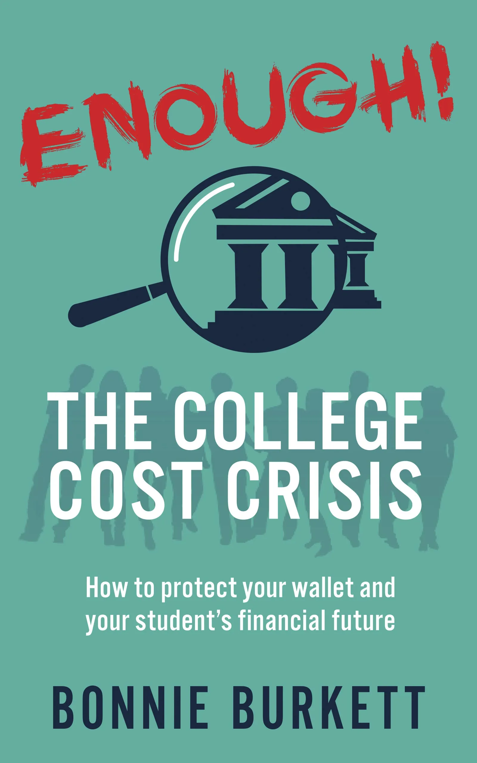 ENOUGH! The College Cost Crisis: Protect Your Wallet and Student's Financial Future