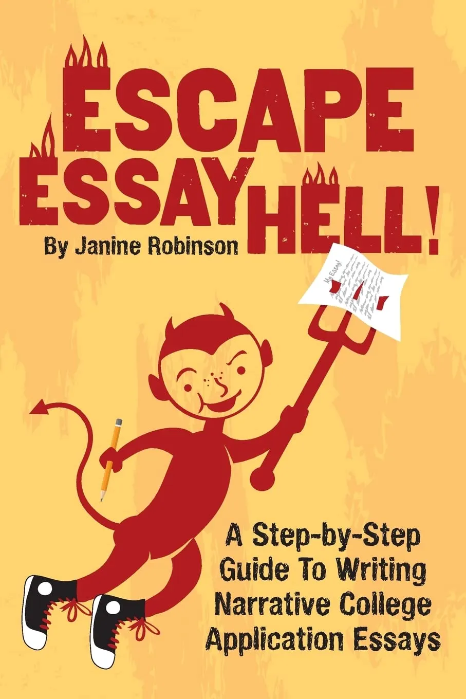 Escape Essay Hell! - Narrative College Application Essay Guide by Janine Robinson