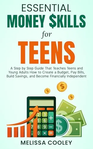 Essential Money Skills for Teens - Budgeting, Saving, and Financial Independence Guide