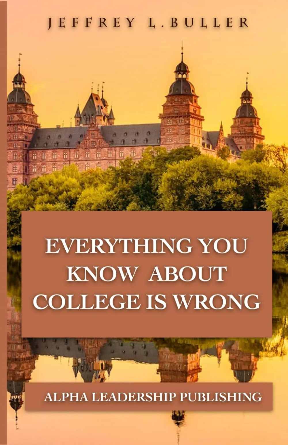 Everything You Know About College Is Wrong by CREATESPACE