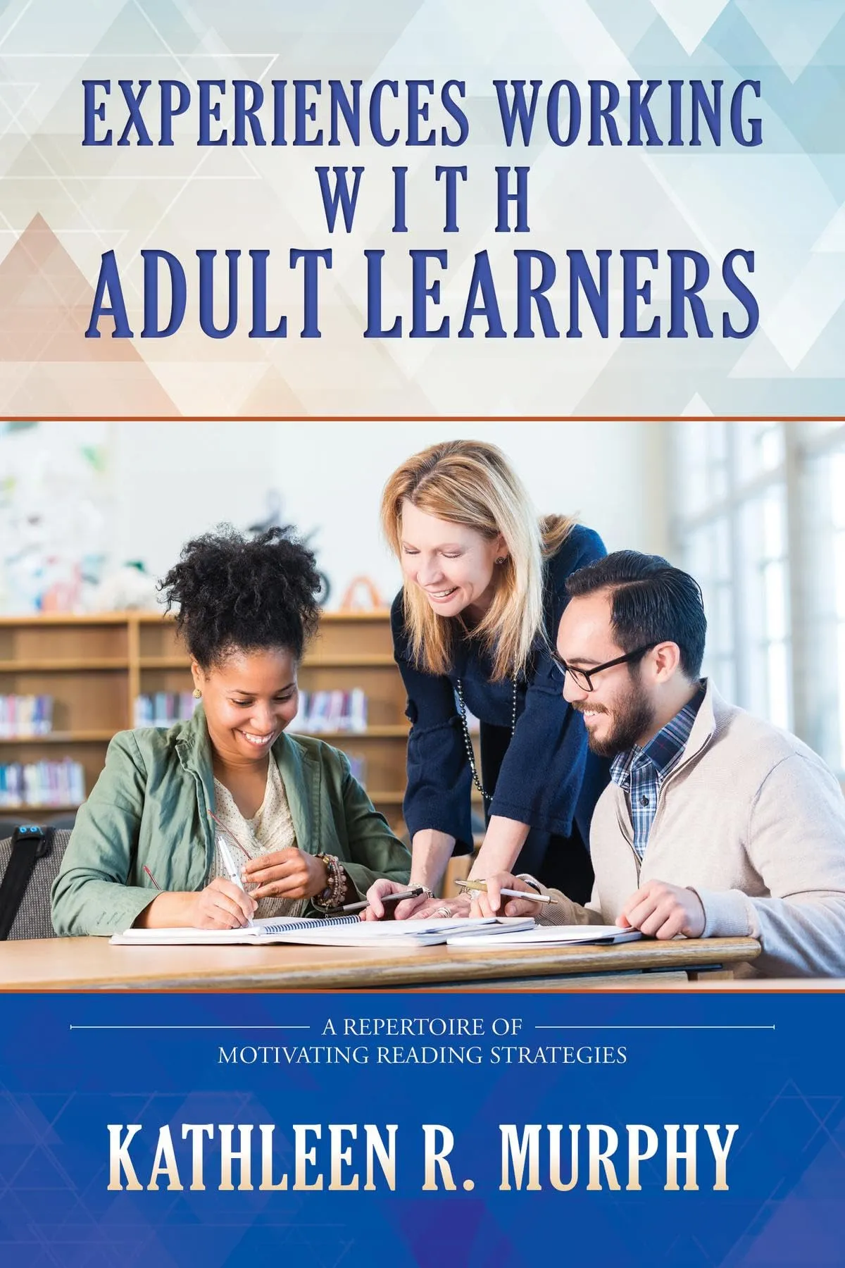 Experiences Working With Adult Learners: Motivating Reading Strategies by CREATESPACE