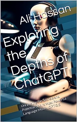 Exploring the Depths of ChatGPT: Unlocking AI's Potential with GPT-3.5 Insights