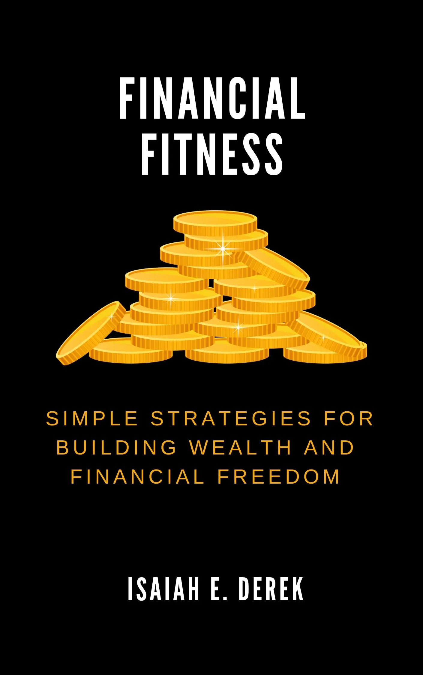 Financial Fitness: Simple Strategies for Building Wealth and Financial Freedom