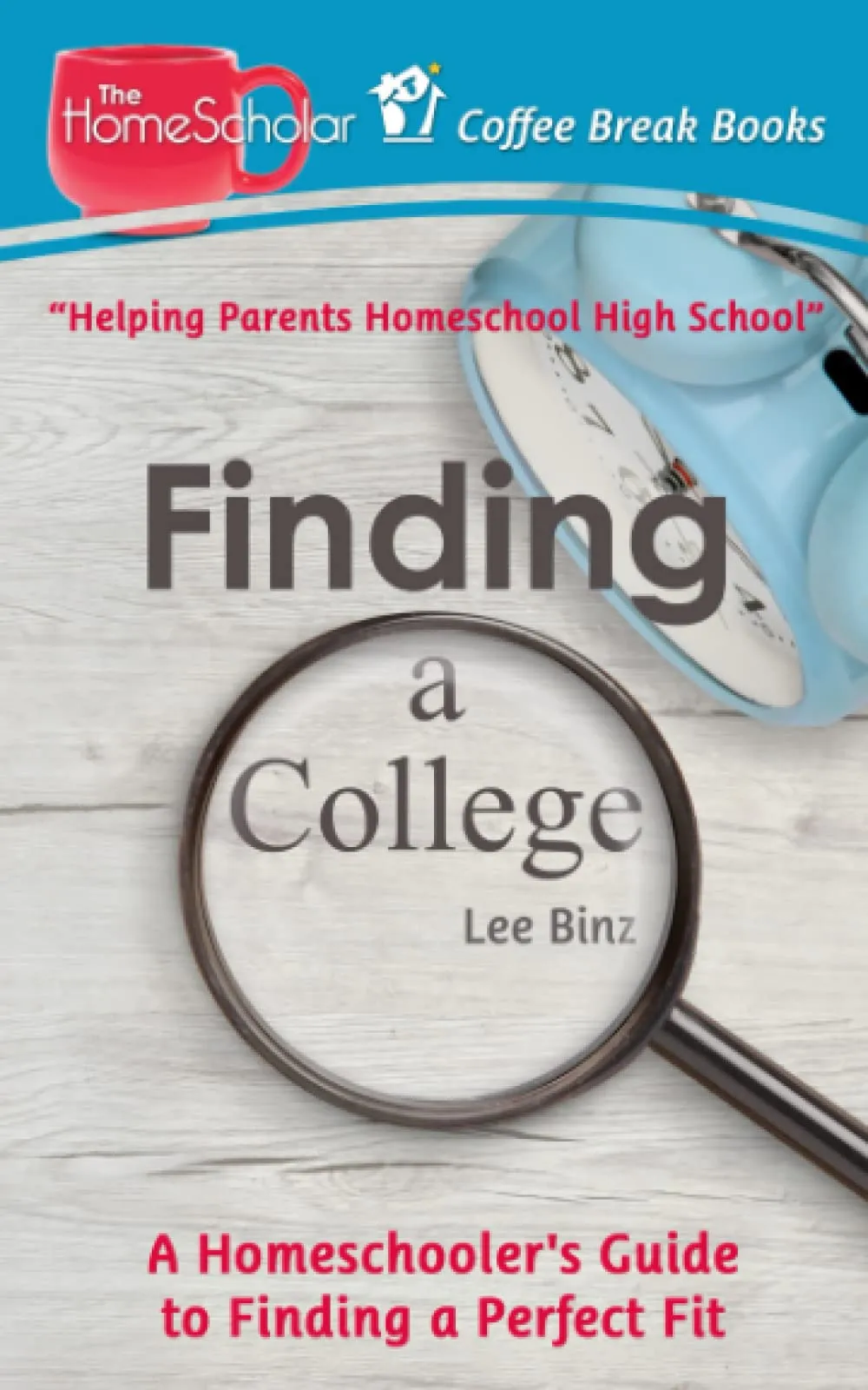 Finding a College: A Homeschooler's Guide to Finding Your Perfect Fit