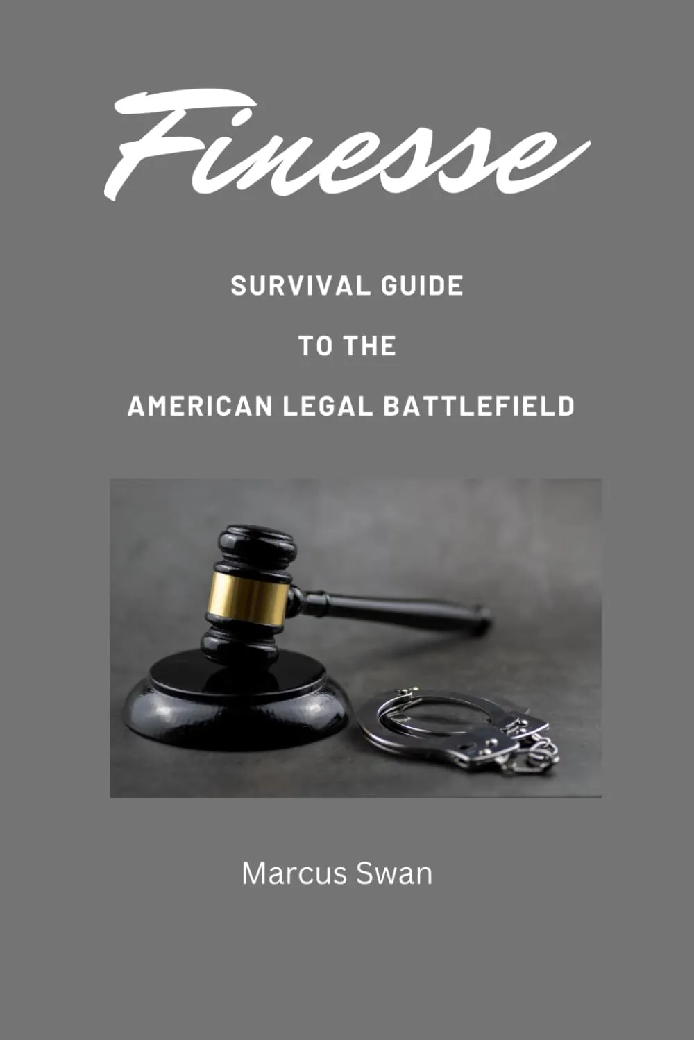 Finesse Survival Guide to the American Legal Battlefield by University of Texas Press