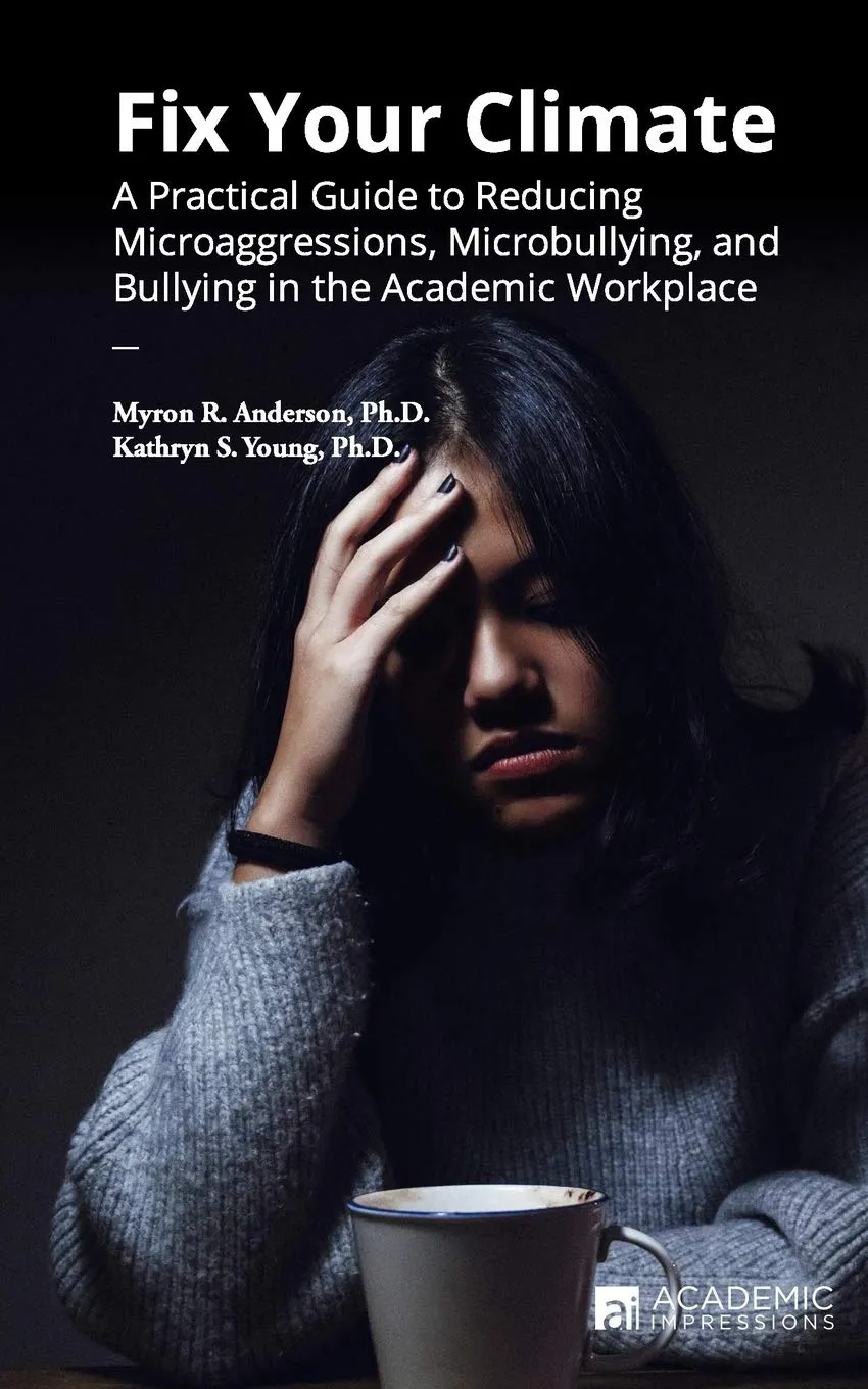 Fix Your Climate: Practical Guide to Reduce Microaggressions & Bullying in Academic Workplace