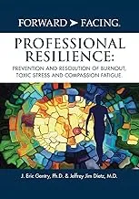 Forward-Facing(R) Professional Resilience Book on Burnout, Toxic Stress & Compassion Fatigue