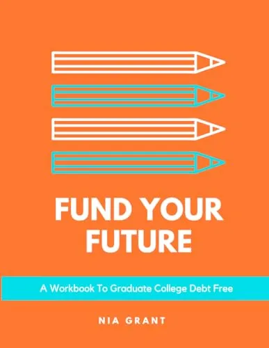 Fund Your Future Workbook: Graduate College Debt-Free with Proven Scholarship Strategies