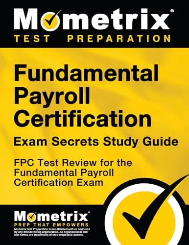 Fundamental Payroll Certification Exam Secrets Study Guide - Mometrix FPC Test Review Essentials