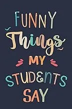 Funny Students Say Teacher Journal: Cute Quotes & Memorable Sayings Notebook