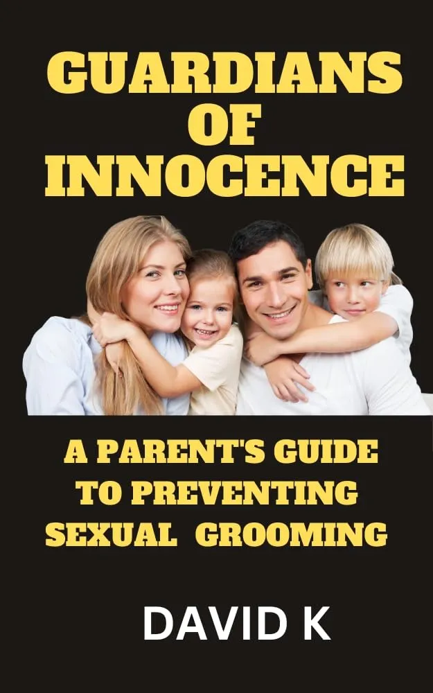 Guardians of Innocence: A Parent's Guide to Preventing Sexual Grooming