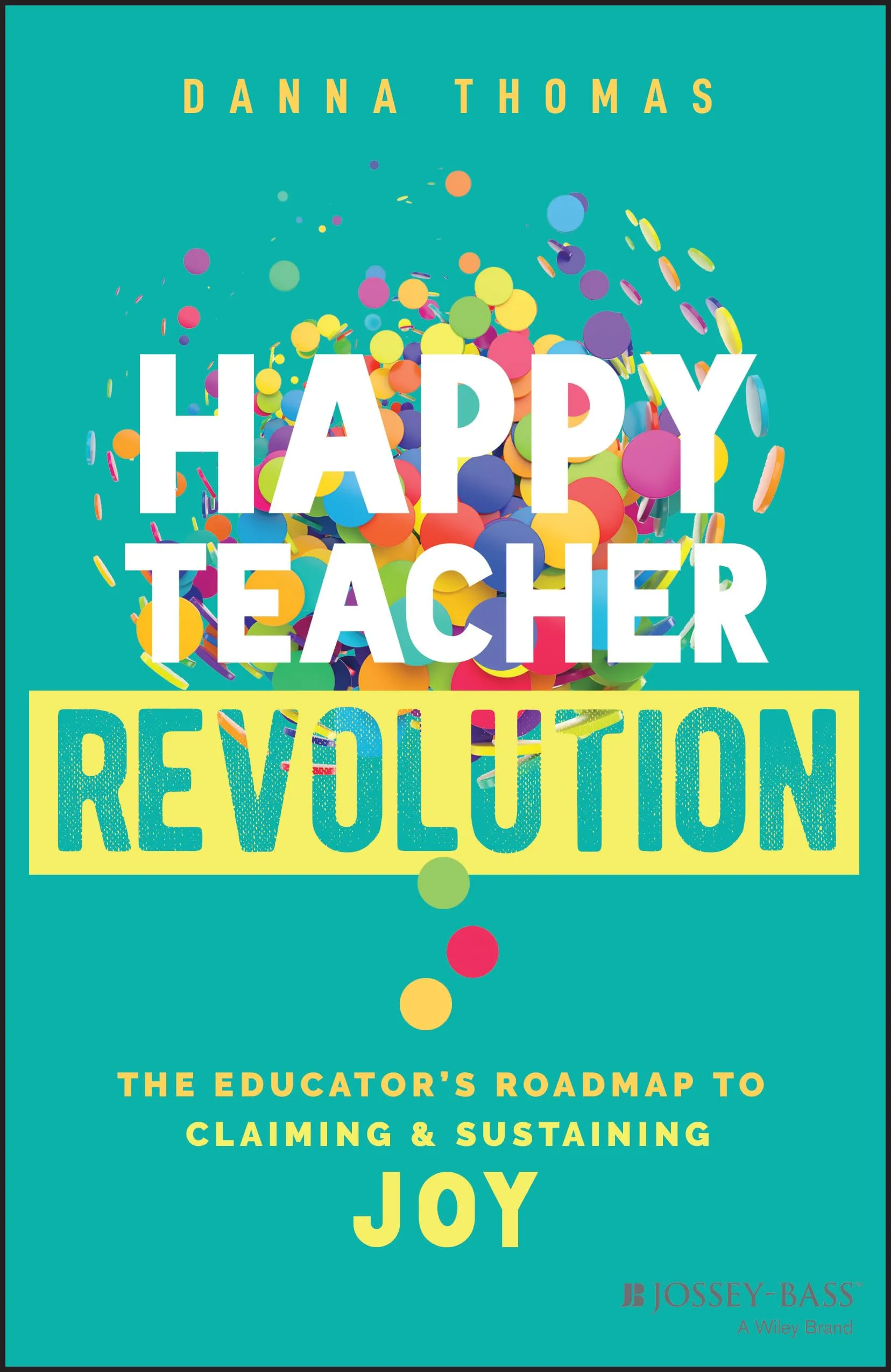 Happy Teacher Revolution: Educator's Guide to Sustaining Joy and Overcoming Burnout