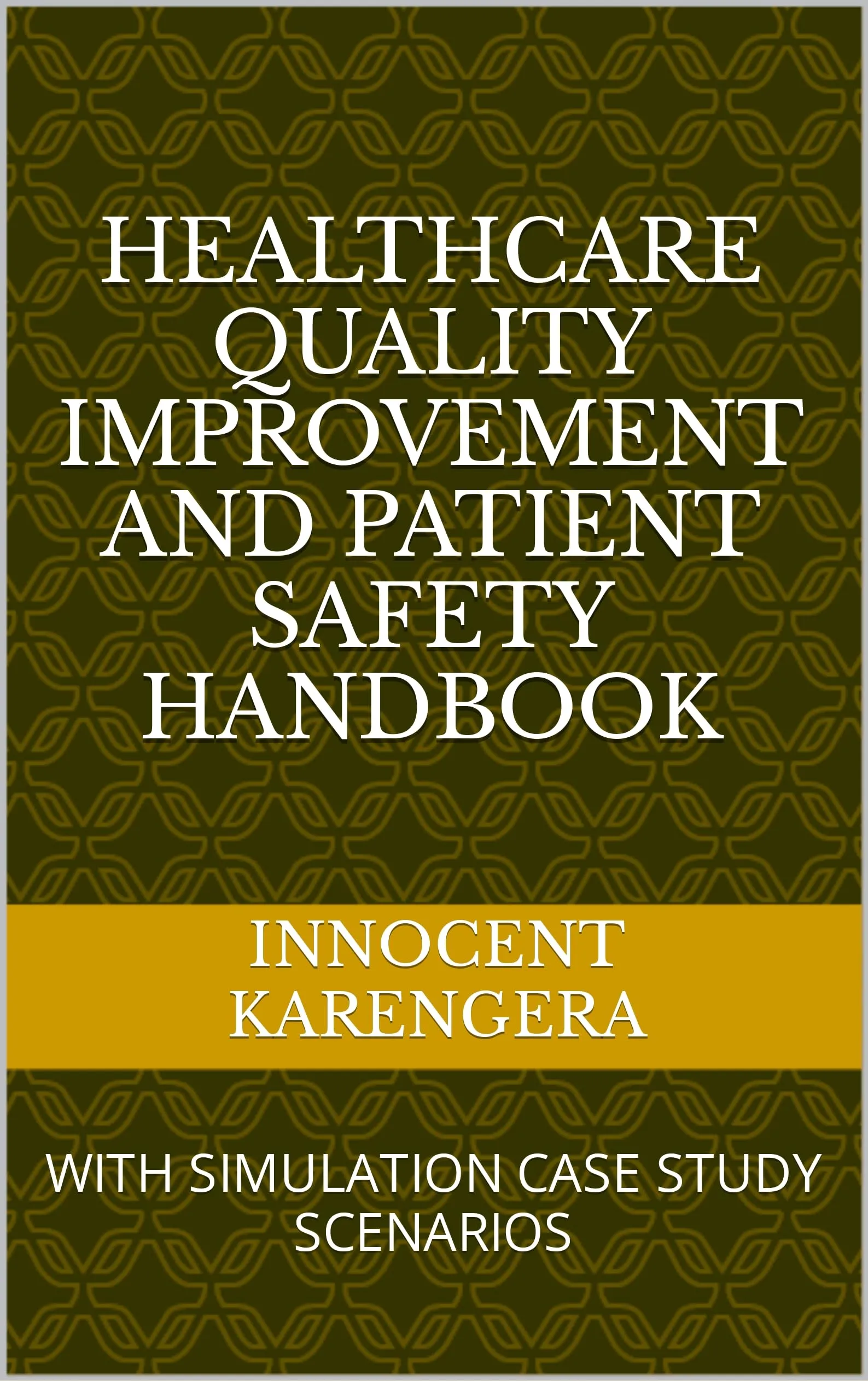 HEALTHCARE QUALITY IMPROVEMENT AND PATIENT SAFETY HANDBOOK WITH SIMULATION CASE STUDIES