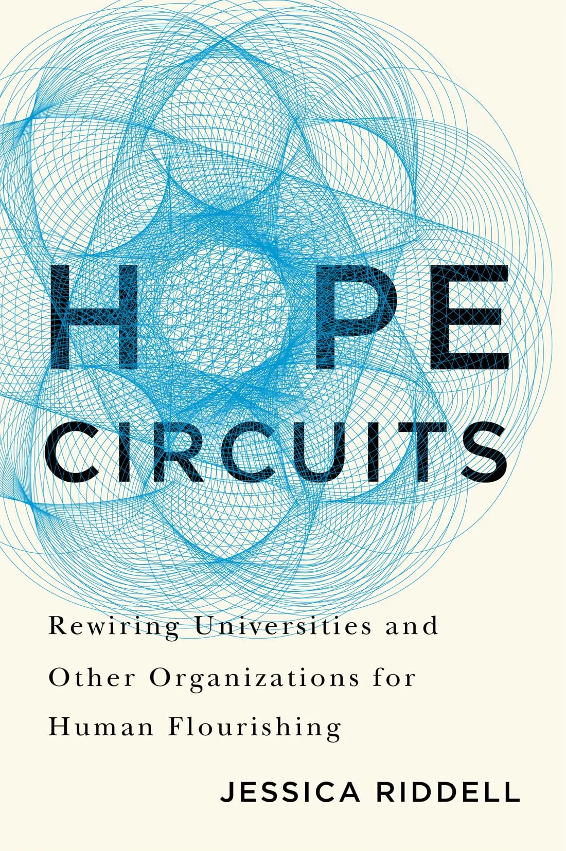 Hope Circuits: A Guide to Rewiring Universities for Human Flourishing