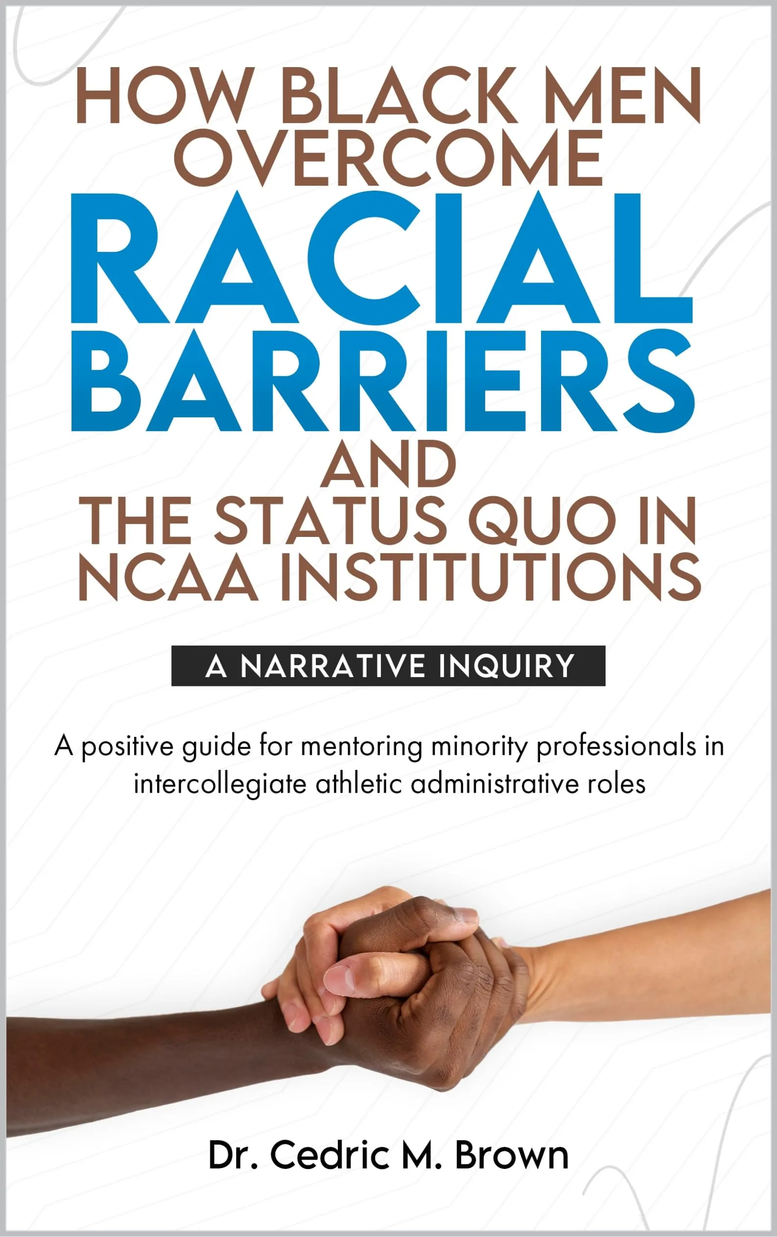 How Black Men Overcome Racial Barriers in NCAA Institutions: A Positive Guide