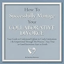 How to Manage Collaborative Divorce: Understand Costs, Limitations, Empowerment Guide