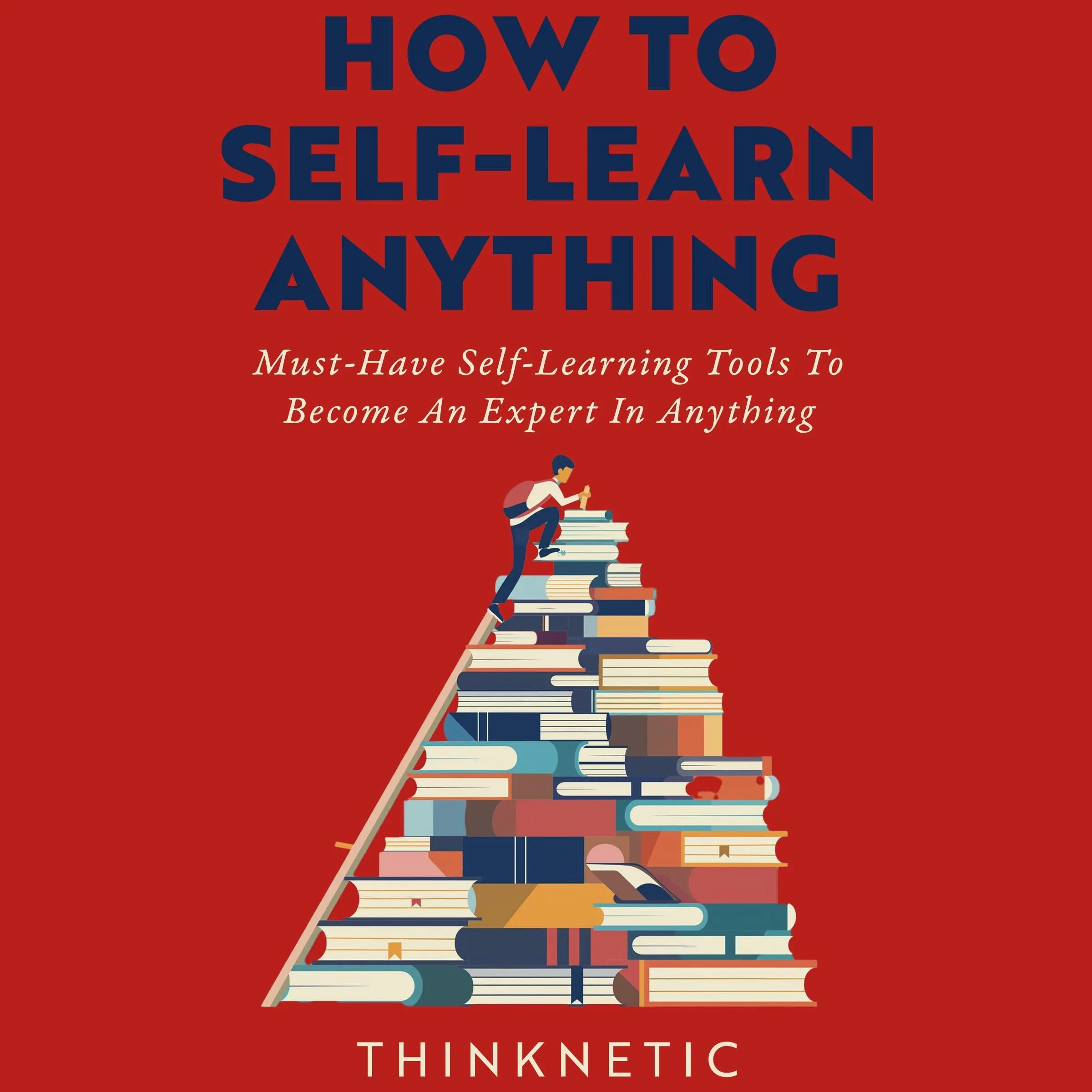 How to Self-Learn Anything: Must-Have Tools for Mastery in Any Subject