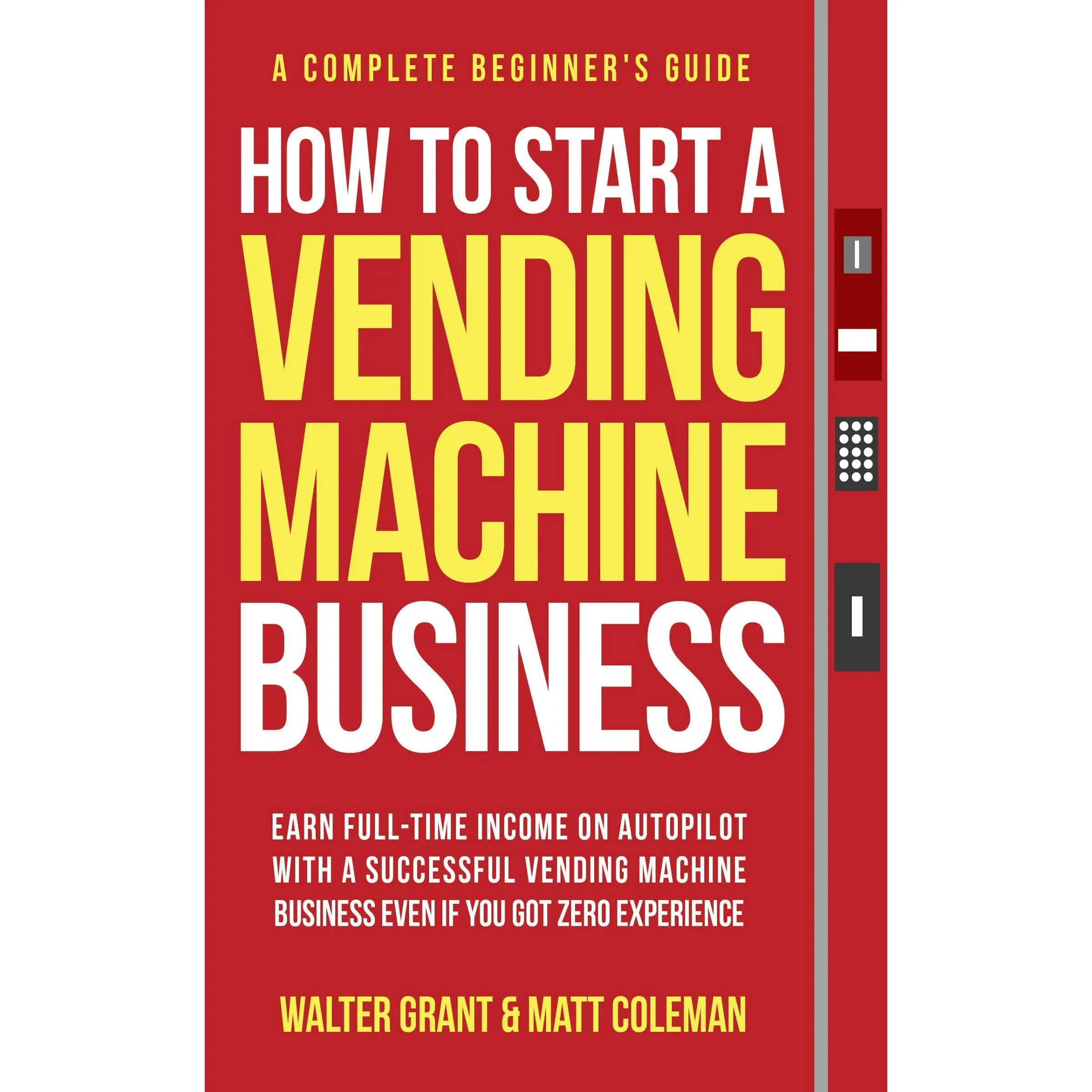 How to Start a Vending Machine Business: Full-Time Income with Zero Experience