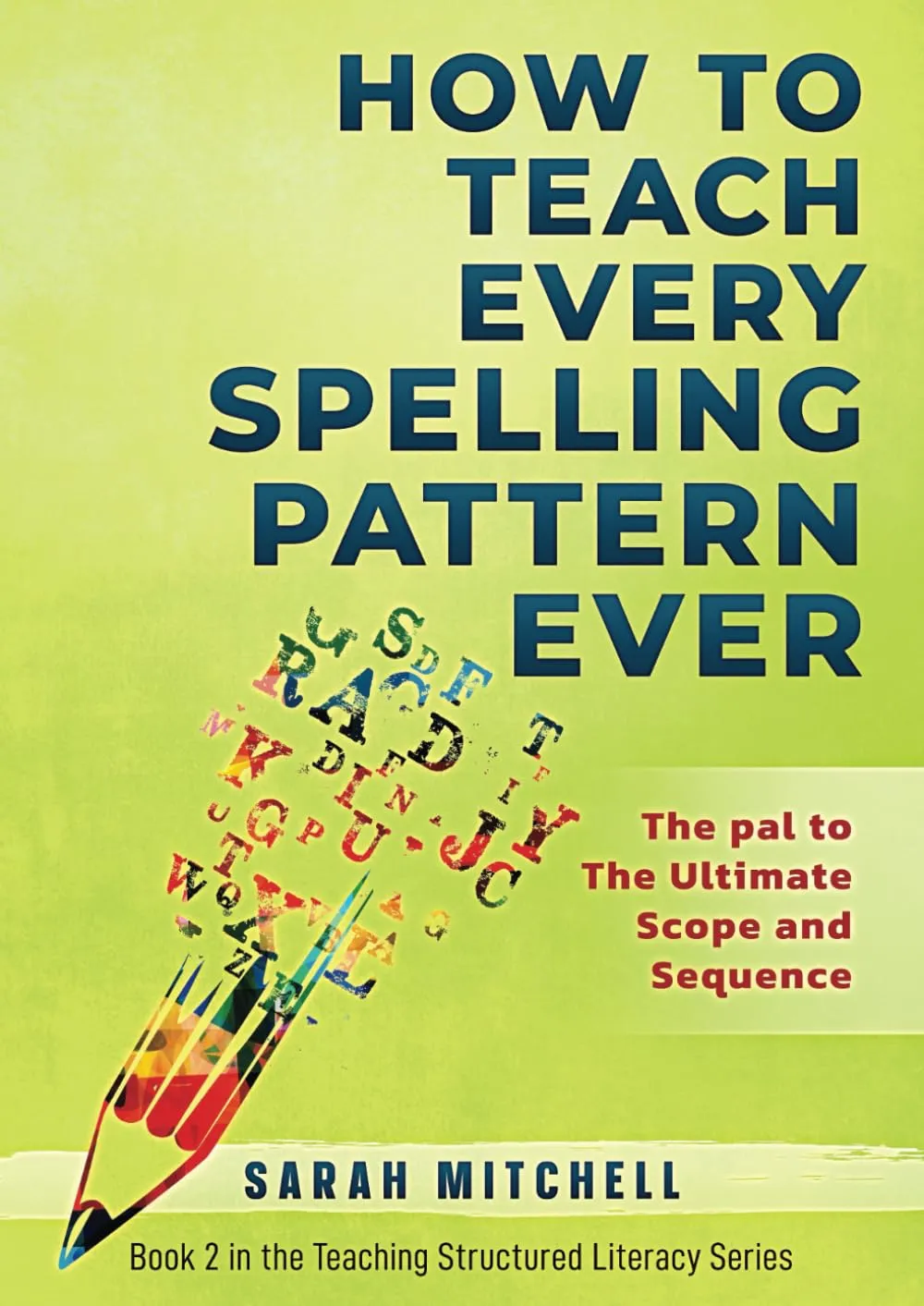 How to Teach Every Spelling Pattern Ever: Comprehensive Guide for Structured Literacy