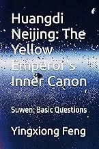 Huangdi Neijing: The Yellow Emperor's Inner Canon - Suwen: Basic Questions Edition