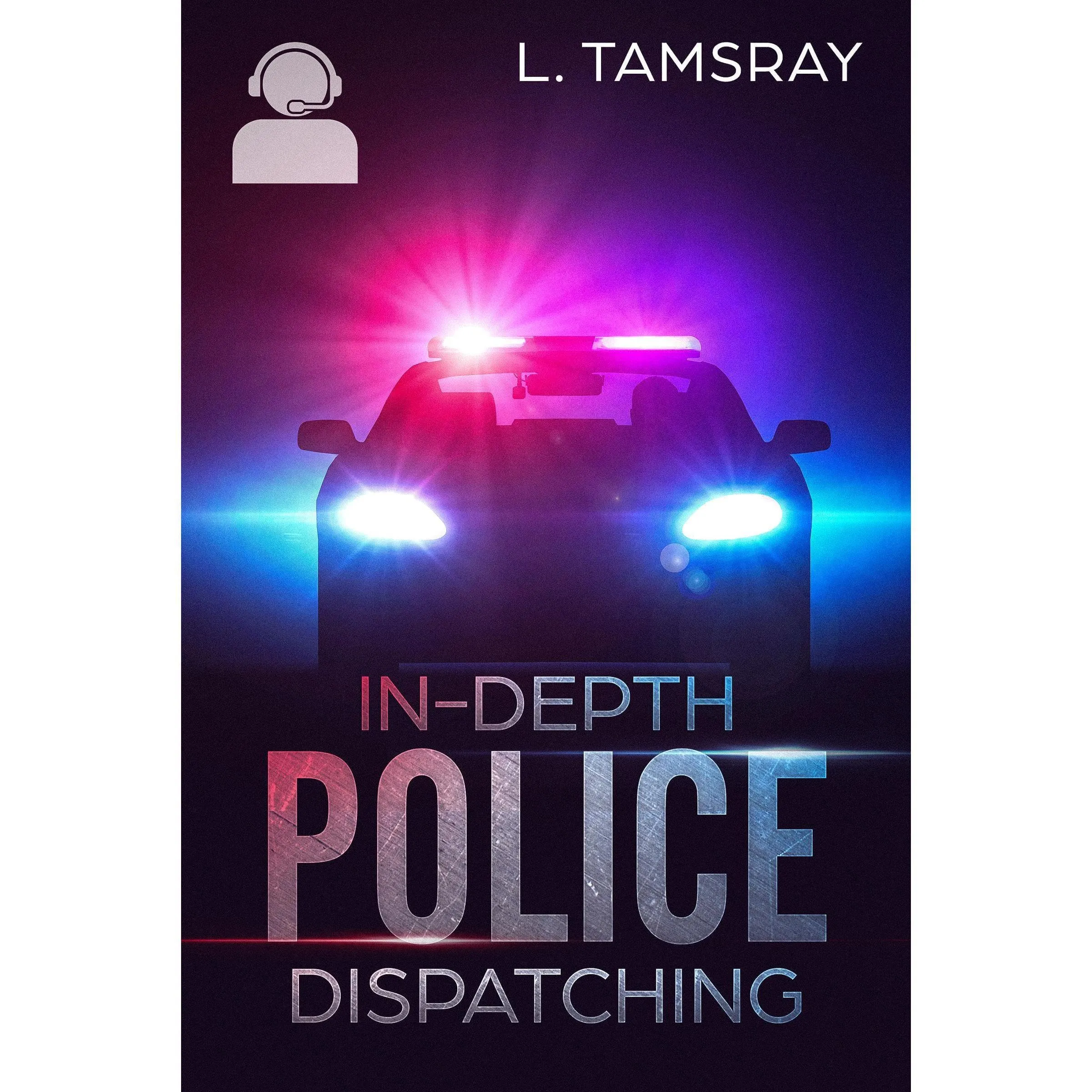 In-Depth Police Dispatching: Second Edition - Enhance Your Skills with Comprehensive Guide